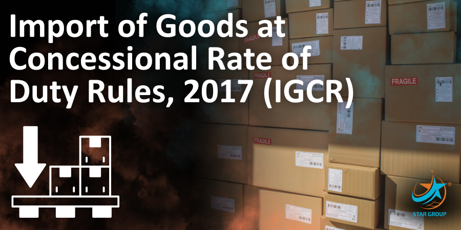 Import of Goods at Concessional Rate of Duty Rules, 2017 (IGCR)