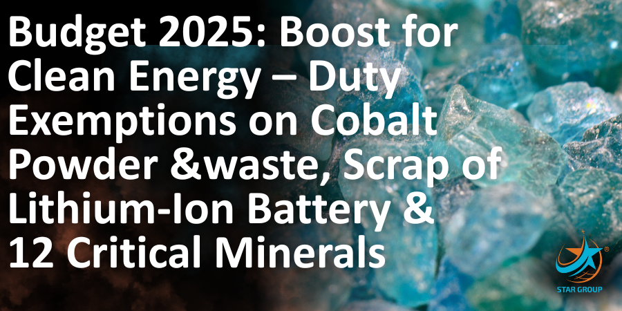 Budget 2025: Boost for Clean Energy – Duty Exemptions on Cobalt Powder &waste, Scrap of Lithium-Ion Battery & 12 Critical Minerals
